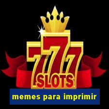 memes para imprimir